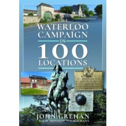 The Waterloo Campaign in 100 Locations