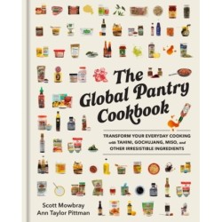 The Global Pantry Cookbook: Transform Your Everyday Cooking with Tahini, Gochujang, Miso, and Other Irresistible  Ingredients