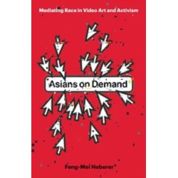 Asians on Demand: Mediating Race in Video Art and Activism
