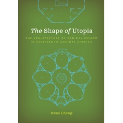 The Shape of Utopia: The Architecture of Radical Reform in Nineteenth-Century America
