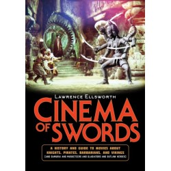 Cinema of Swords: A Popular Guide to Movies about Knights, Pirates, Barbarians, and Vikings (and Samurai and Musketeers and Gladiators and Outlaw Heroes)