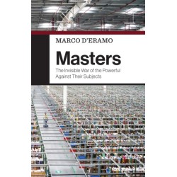 Masters: The Invisible War of the Powerful Against Their Subjects