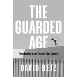 The Guarded Age: Fortification in the Twenty-First Century