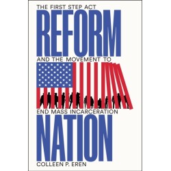 Reform Nation: The First Step Act and the Movement to End Mass Incarceration