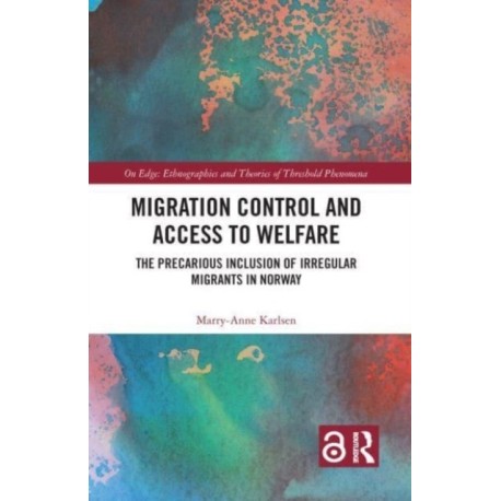 Migration Control and Access to Welfare: The Precarious Inclusion of Irregular Migrants in Norway