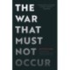 The War That Must not Occur