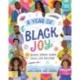 A Year of Black Joy: 52 Black Voices Share Their Life Passions