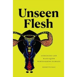 Unseen Flesh: Gynecology and Black Queer Worth-Making in Brazil