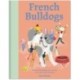 French Bulldogs: What French bulldogs want: in their own words, woofs and wags