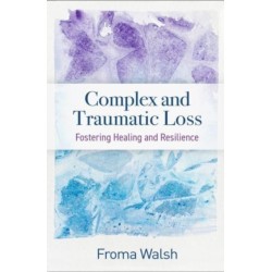 Complex and Traumatic Loss: Fostering Healing and Resilience