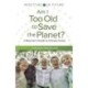 Am I Too Old to Save the Planet?: A Boomer's Guide to Climate Action