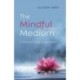 Mindful Medium, The: A Practical Guide to Spirituality