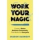 Work Your Magic: Create a Better Business Community That Works for Everyone