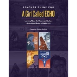 Teacher Guide for A Girl Called Echo: Learning About the History and Culture of the Metis Nation in Grades 68