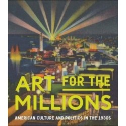 Art for the Millions: American Culture and Politics in the 1930s