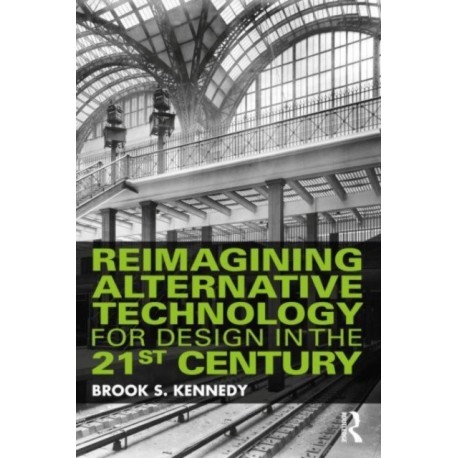 Reimagining Alternative Technology for Design in the 21st Century