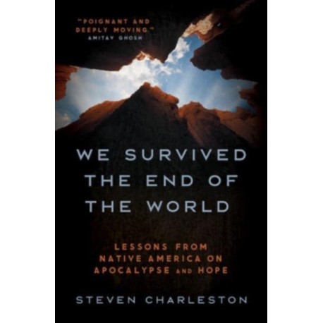 We Survived the End of the World: Lessons from Native America on Apocalypse and Hope