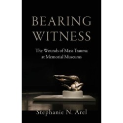 Bearing Witness: The Wounds of Mass Trauma at Memorial Museums