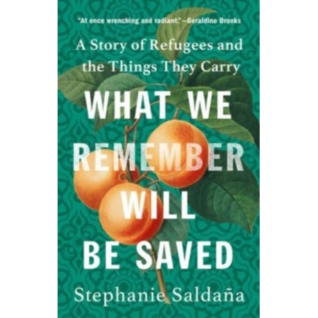 What We Remember Will Be Saved: A Story of Refugees and the Things They Carry