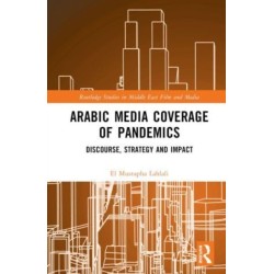 Arabic Media Coverage of Pandemics: Discourse, Strategy and Impact
