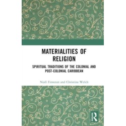 Materialities of Religion: Spiritual Traditions of the colonial and post-colonial Caribbean