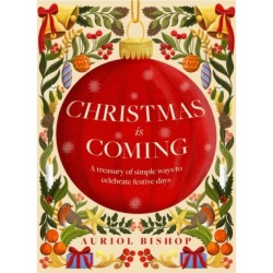 Christmas is Coming: A treasury of simple ways to celebrate festive days