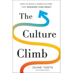 The Culture Climb: How to Build a Work Culture That Maximizes Your Impact