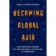 Becoming Global Asia: Contemporary Genres of Postcolonial Capitalism in Singapore