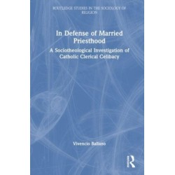 In Defense of Married Priesthood: A Sociotheological Investigation of Catholic Clerical Celibacy