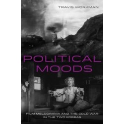Political Moods: Film Melodrama and the Cold War in the Two Koreas