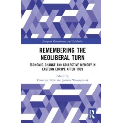 Remembering the Neoliberal Turn: Economic Change and Collective Memory in Eastern Europe after 1989