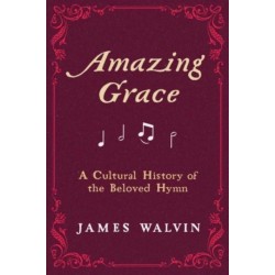 Amazing Grace: A Cultural History of the Beloved Hymn