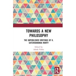 Towards a New Philosophy: The Unpublished Writings of K. Satchidananda Murty