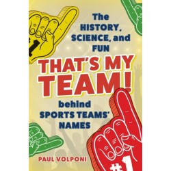 That's My Team!: The History, Science, and Fun behind Sports Teams' Names