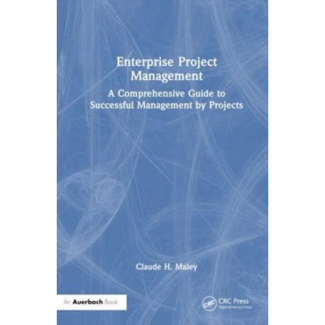 Enterprise Project Management: A Comprehensive Guide to Successful Management by Projects