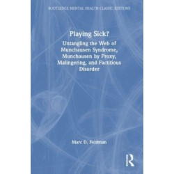 Playing Sick?: Untangling the Web of Munchausen Syndrome, Munchausen by Proxy, Malingering, and Factitious Disorder