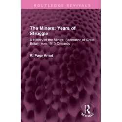 The Miners: Years of Struggle: A History of the Miners' Federation of Great Britain from 1910 Onwards