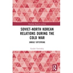 Soviet-North Korean Relations During the Cold War: Unruly Offspring