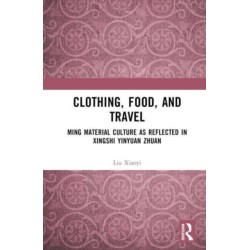 Clothing, Food, and Travel: Ming Material Culture as Reflected in Xingshi Yinyuan Zhuan