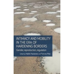 Intimacy and Mobility in an Era of Hardening Borders: Gender, Reproduction, Regulation