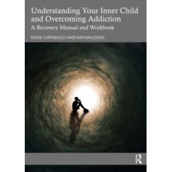 Understanding Your Inner Child and Overcoming Addiction: A Recovery Manual and Workbook
