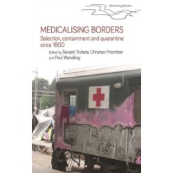Medicalising Borders: Selection, Containment and Quarantine Since 1800