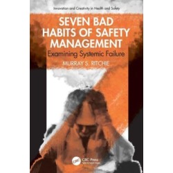 Seven Bad Habits of Safety Management: Examining Systemic Failure