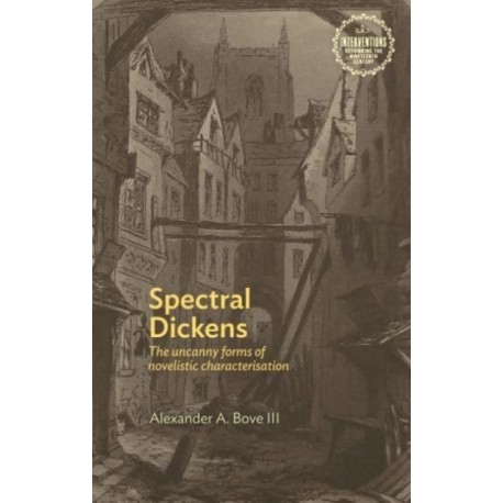 Spectral Dickens: The Uncanny Forms of Novelistic Characterization
