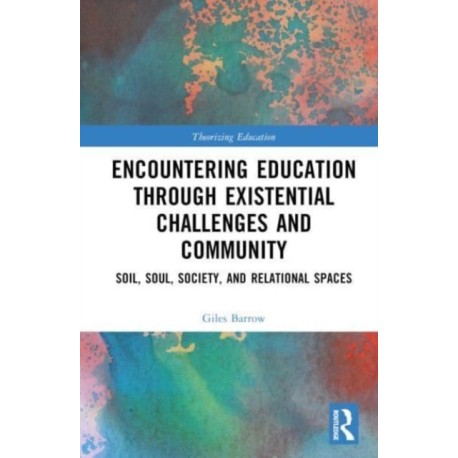 Encountering Education through Existential Challenges and Community: Re-connection and Renewal for an Ecologically based Future
