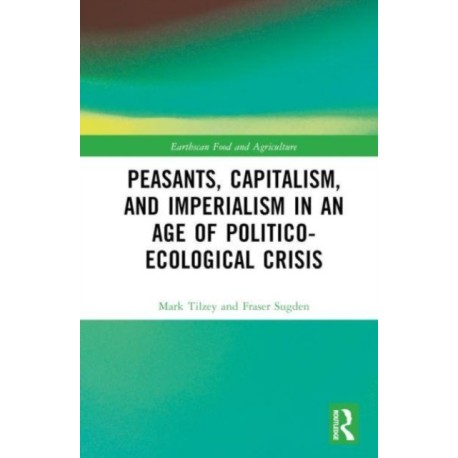 Peasants, Capitalism, and Imperialism in an Age of Politico-Ecological Crisis