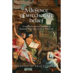 A Defence of Witchcraft Belief: A Sixteenth-Century Response to Reginald Scot’s Discoverie of Witchcraft