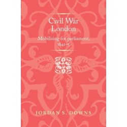 Civil War London: Mobilizing for Parliament, 1641–5