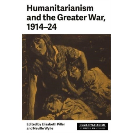Humanitarianism and the Greater War, 1914–24