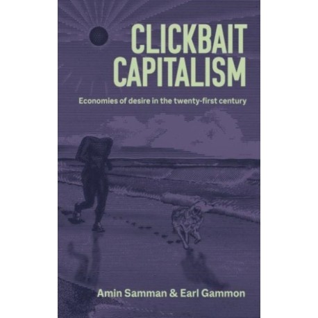 Clickbait Capitalism: Economies of Desire in the Twenty-First Century